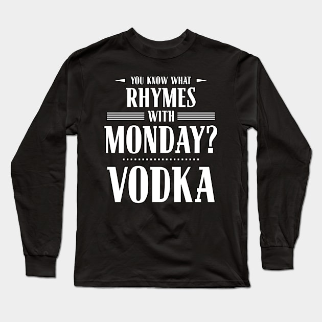 You Know What Rhymes with Monday? Vodka Long Sleeve T-Shirt by wheedesign